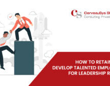 HOW TO RETAIN AND DEVELOP TALENTED EMPLOYEES FOR LEADERSHIP ROLES?