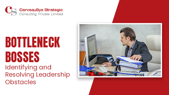 Bottleneck Bosses: Identifying and Resolving Leadership Obstacles