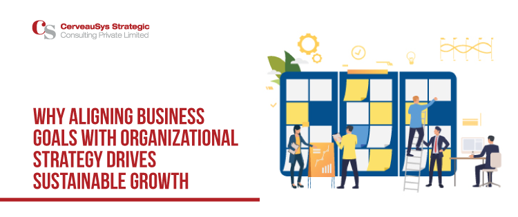 Aligning Business Goals with Organizational Strategy Drives Sustainable Growth